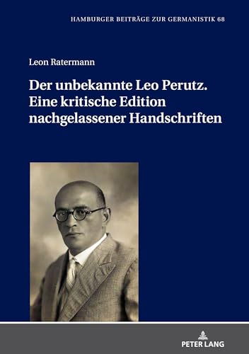 Der unbekannte Leo Perutz. Eine kritische Edition nachgelassener Handschriften (Hamburger Beiträge zur Germanistik, Band 68) von Peter Lang