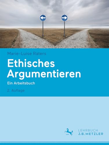 Ethisches Argumentieren: Ein Arbeitsbuch von J.B. Metzler