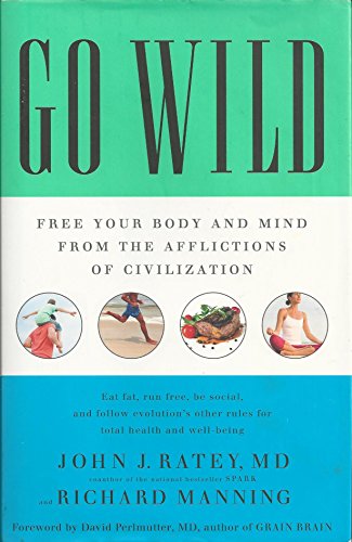 Go Wild: Free Your Body and Mind from the Afflictions of Civilization