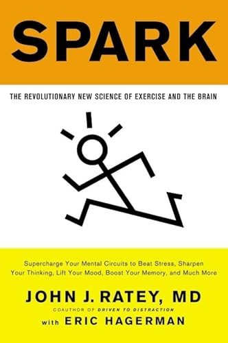 Spark: The Revolutionary New Science of Exercise and the Brain Spark: The Revolutionary New Science of Exercise and the Brain