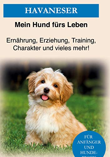 Havaneser: Havaneser Erziehung, Ernährung, Charakter und vieles mehr! Das Havaneser Buch Havaneser: Havaneser Erziehung, Ernährung, Charakter und vieles mehr! Das Havaneser Buch von Books on Demand GmbH