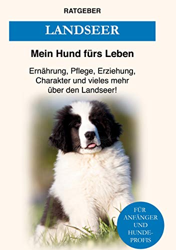 Landseer: Ernährung, Pflege, Erziehung, Charakter und vieles mehr über den Landseer Landseer: Ernährung, Pflege, Erziehung, Charakter und vieles mehr über den Landseer von Books on Demand GmbH