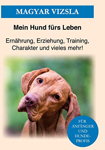 Magyar Vizsla: Das Magyar Vizsla Buch - Erziehung, Training und Charakter von Magyar Vizsla von Books on Demand GmbH