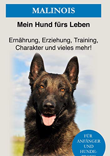 Malinois: Erziehung, Training und Charakter von Malinois - Das Malinois Buch von Books on Demand GmbH