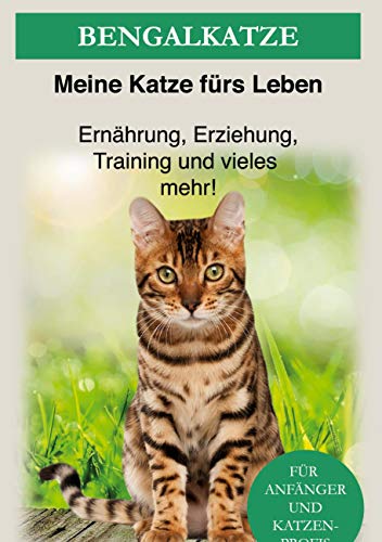 Bengal Katze: Das Bengalkatzen Buch - Erziehung, Ernährung und Pflege von Bengalen von Books on Demand GmbH