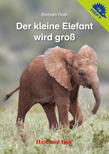 Der kleine Elefant wird groß / Igelheft 78 (Igelhefte) von Hase und Igel Verlag