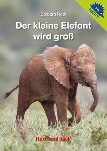 Der kleine Elefant wird groß / Igelheft 78 (Igelhefte)