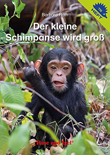 Der kleine Schimpanse wird groß / Igelheft 79 (Igelhefte) von Hase und Igel Verlag