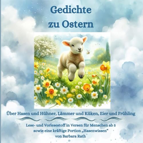 Gedichte zu Ostern: Über Hasen und Hühner, Lämmer und Küken, Eier und Frühling Gedichte zu Ostern: Über Hasen und Hühner, Lämmer und Küken, Eier und Frühling von Independently published
