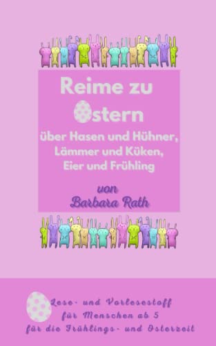 Reime zu Ostern über Hasen und Hühner, Lämmer und Küken, Eier und Frühling: Lese- und Vorlesestoff für Menschen ab 5 für die Frühlings- und Osterzeit Reime zu Ostern über Hasen und Hühner, Lämmer und Küken, Eier und Frühling: Lese- und Vorlesestoff für Menschen ab 5 für die Frühlings- und Osterzeit