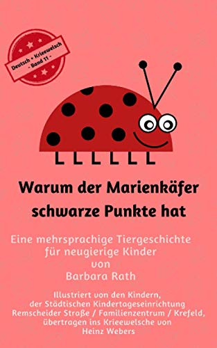 Warum der Marienkäfer schwarze Punkte hat - Deutsch / Krieewelsch -: Eine mehrsprachige Tiergeschichte für neugierige Kinder von Independently published