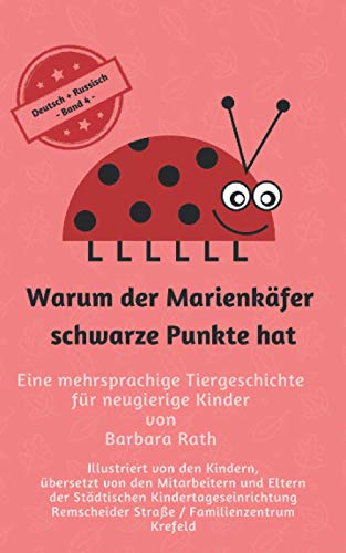 Warum der Marienkäfer schwarze Punkte hat - Deutsch / Russisch -: Eine mehrsprachige Tiergeschichte für neugierige Kinder von Independently published
