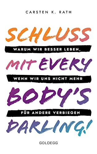 Schluss mit Everybody’s Darling!: Warum wir besser leben, wenn wir uns nicht mehr für andere verbiegen Schluss mit Everybody’s Darling!: Warum wir besser leben, wenn wir uns nicht mehr für andere verbiegen