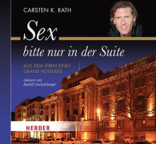 Sex bitte nur in der Suite: Aus dem Leben eines Grand Hoteliers