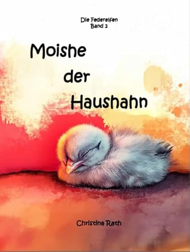 Moishe der Haushahn (Die Federelfen) von Christina Rath