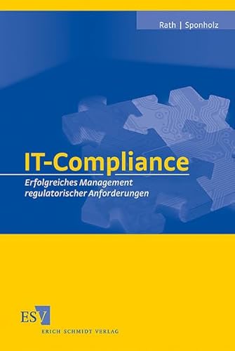 IT-Compliance: Erfolgreiches Management regulatorischer Anforderungen