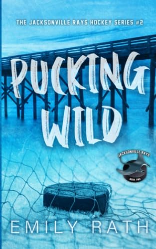 Pucking Wild: A Reverse Age Gap Hockey Romance (Jacksonville Rays, Band 2) Pucking Wild: A Reverse Age Gap Hockey Romance (Jacksonville Rays, Band 2)