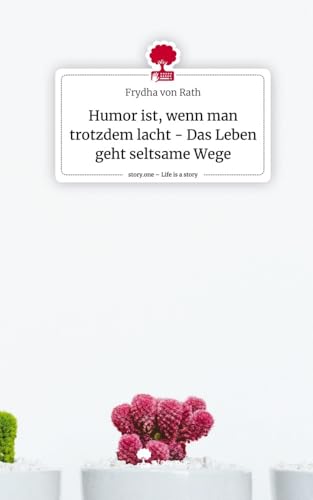 Humor ist, wenn man trotzdem lacht - Das Leben geht seltsame Wege. Life is a Story - story.one von story.one publishing