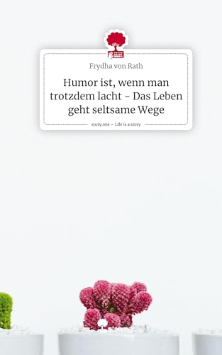 Humor ist, wenn man trotzdem lacht - Das Leben geht seltsame Wege. Life is a Story - story.one
