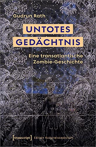 Untotes Gedächtnis: Eine transatlantische Zombie-Geschichte (Edition Kulturwissenschaft) von Transcript Verlag