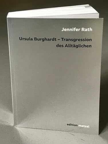 Ursula Burghardt: Transgression des Alltäglichen