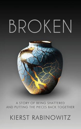 Broken: A Story of Being Shattered and Putting the Pieces Back Together von MindStir Media