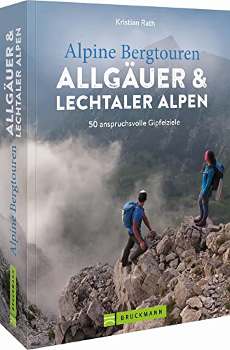 Wanderführer – Alpine Bergtouren Allgäuer & Lechtaler Alpen: 50 anspruchsvolle Gipfelziele von den Ammergauer Alpen bis ins Rätikon
