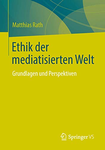 Ethik der mediatisierten Welt: Grundlagen und Perspektiven