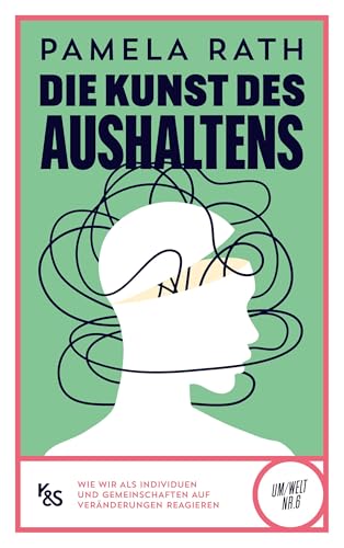 Die Kunst des Aushaltens: Wie wir als Individuen und Gemeinschaften auf Veränderungen reagieren (K&S Um/Welt) von Kremayr & Scheriau