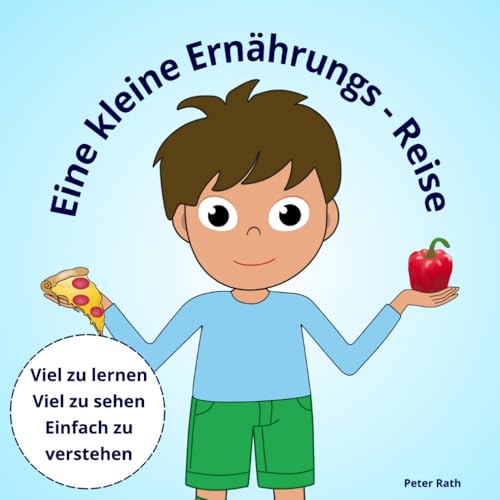 Eine kleine Ernährungsreise: Gesunde Ernährung einfach erklärt von Independently published