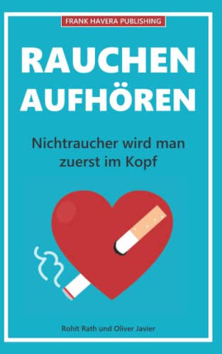 Rauchen aufhören: Nichtraucher wird man zuerst im Kopf von Independently published