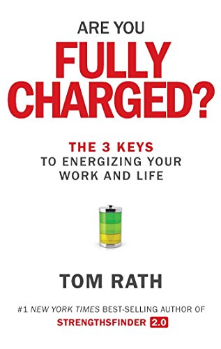 Are You Fully Charged?: The 3 Keys to Energizing Your Work and Life Are You Fully Charged?: The 3 Keys to Energizing Your Work and Life