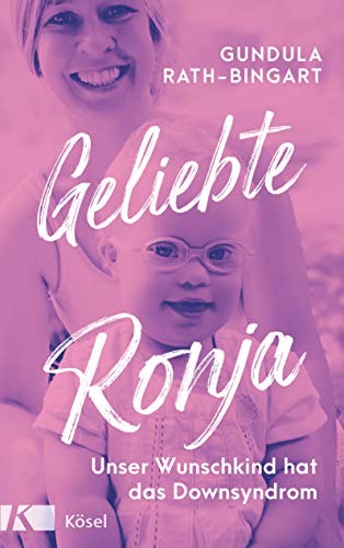 Geliebte Ronja: Unser Wunschkind hat das Down Syndrom von Ksel-Verlag
