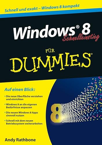 Windows 8 Schnelleinstieg für Dummies: Schnell und exakt - Windows 8 kompakt Windows 8 Schnelleinstieg für Dummies: Schnell und exakt - Windows 8 kompakt