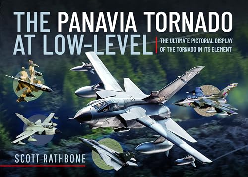 The Panavia Tornado at Low-level: The Ultimate Pictorial Display of the Tornado in Its Element von Air World