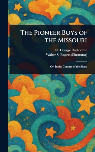 The Pioneer Boys of the Missouri The Pioneer Boys of the Missouri von Anson Street Press