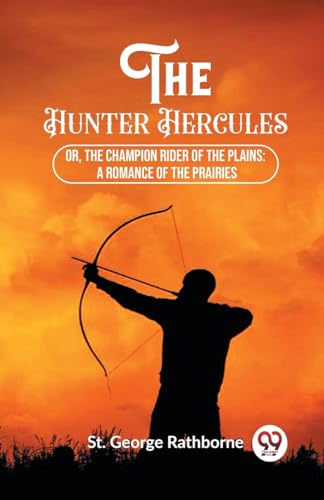 The Hunter Hercules Or, The Champion Rider of the Plains: A Romance of the Prairies von Double 9 Books
