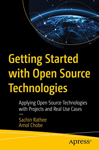 Getting Started with Open Source Technologies: Applying Open Source Technologies with Projects and Real Use Cases von Apress