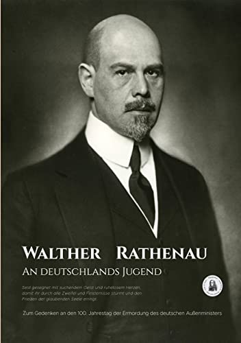 An Deutschlands Jugend: Zum Gedenken an den 100. Jahrestag der Ermordung des deutschen Außenministers An Deutschlands Jugend: Zum Gedenken an den 100. Jahrestag der Ermordung des deutschen Außenministers