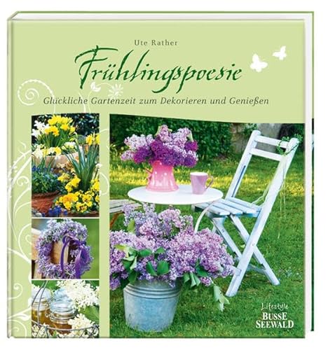 Frühlingspoesie: Glückliche Gartenzeit zum Dekorieren und Genießen