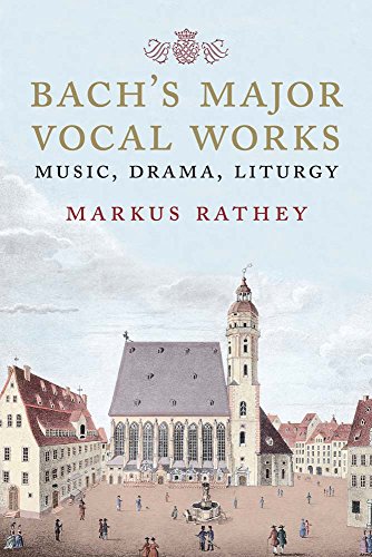 Bach's Major Vocal Works: Music, Drama, Liturgy von Yale University Press