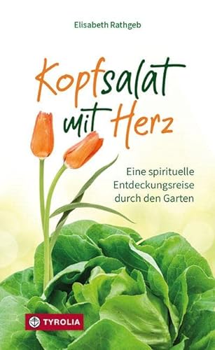 Kopfsalat mit Herz: Eine spirituelle Entdeckungsreise durch den Garten