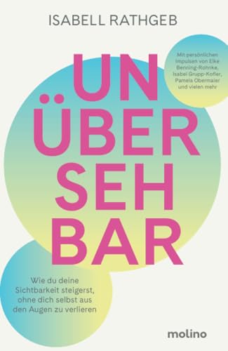 Unübersehbar: Wie du deine Sichtbarkeit steigerst, ohne dich selbst aus den Augen zu verlieren | Ratgeber für Frauen, Karriere und mehr Selbstbewusstsein von Molino Verlag