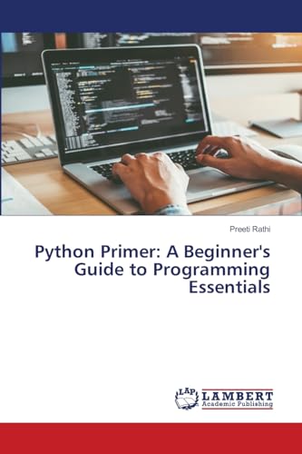 Python Primer: A Beginner's Guide to Programming Essentials von LAP LAMBERT Academic Publishing