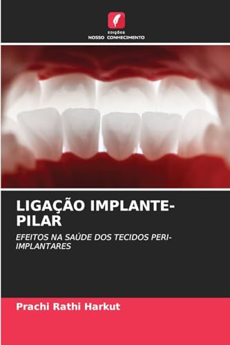 LIGAÇÃO IMPLANTE-PILAR: EFEITOS NA SAÚDE DOS TECIDOS PERI-IMPLANTARES