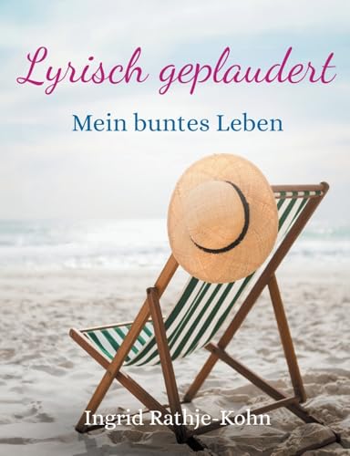 Lyrisch geplaudert: Mein buntes Leben