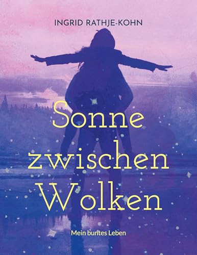 Sonne zwischen Wolken: Mein buntes Leben von BoD – Books on Demand