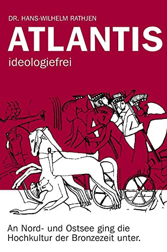 Atlantis ideologiefrei: An Nord- und Ostsee ging die Hochkultur der Bronzezeit unter. von tredition