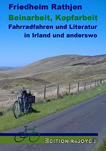 Beinarbeit, Kopfarbeit: Fahrradfahren und Literatur in Irland und anderswo (Edition ReJoyce) von Edition Rejoyce