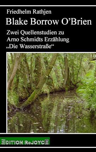 Blake Borrow O’Brien: Zwei Quellenstudien zu Arno Schmidts Erzählung „Die Wasserstraße“ (rejoyce pocket) von Edition Rejoyce